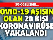 Covid-19 aşısını olan 20 kişi koronavirüse yakalandı