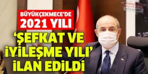 Büyükçekmece’de 2021 yılı ‘Şefkat ve İyileşme Yılı’ ilan edildi