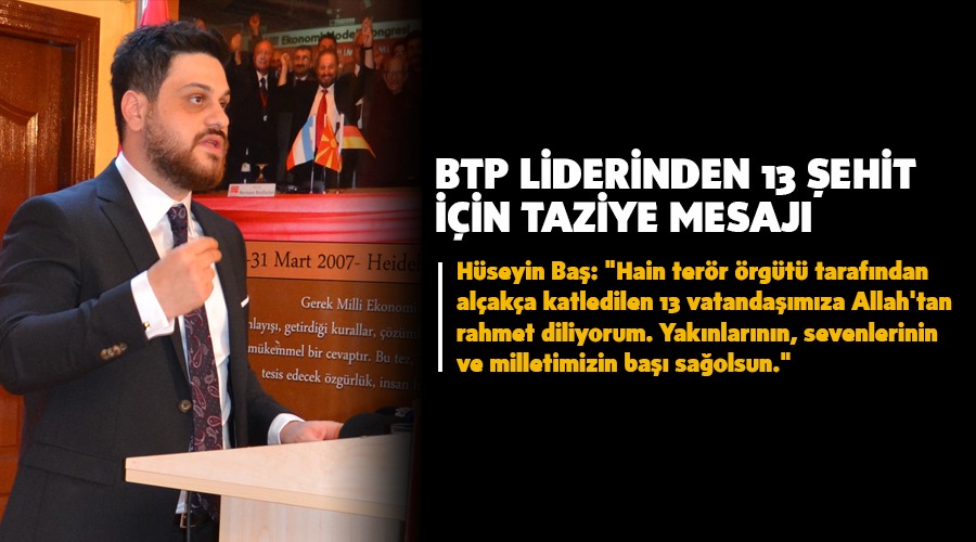 BTP LİDERİNDEN 13 ŞEHİT İÇİN TAZİYE MESAJI