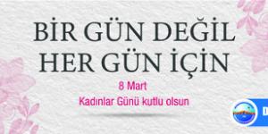 8 Mart Kadınlar Günü !