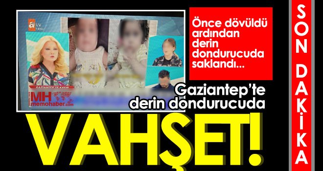 Gaziantep’te çocuğun cesedi buzdolabında bulundu…