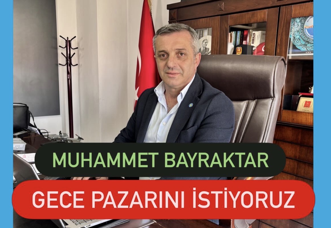 MUHAMMET BAYRAKTAR: GECE PAZARINI İSTİYORUZ