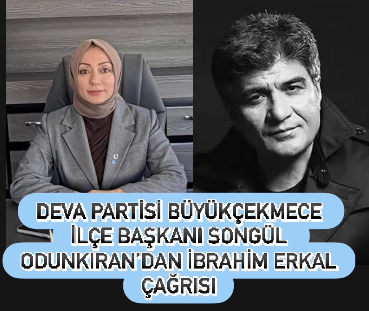 SONGÜL ODUNKIRAN: İBRAHİM ERKAL DEĞERİMİZDİR SAHİP ÇIKALIM