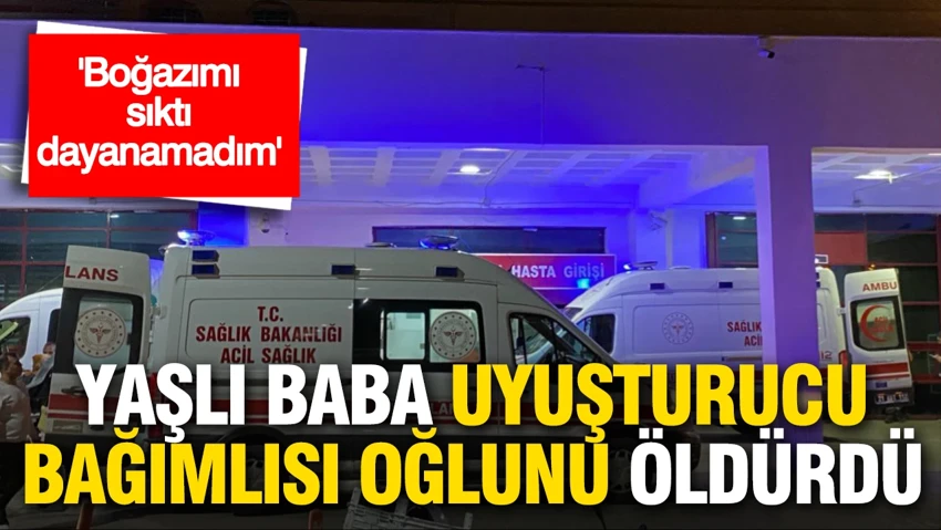 “Boğazımı sıktı, dayanamadım”