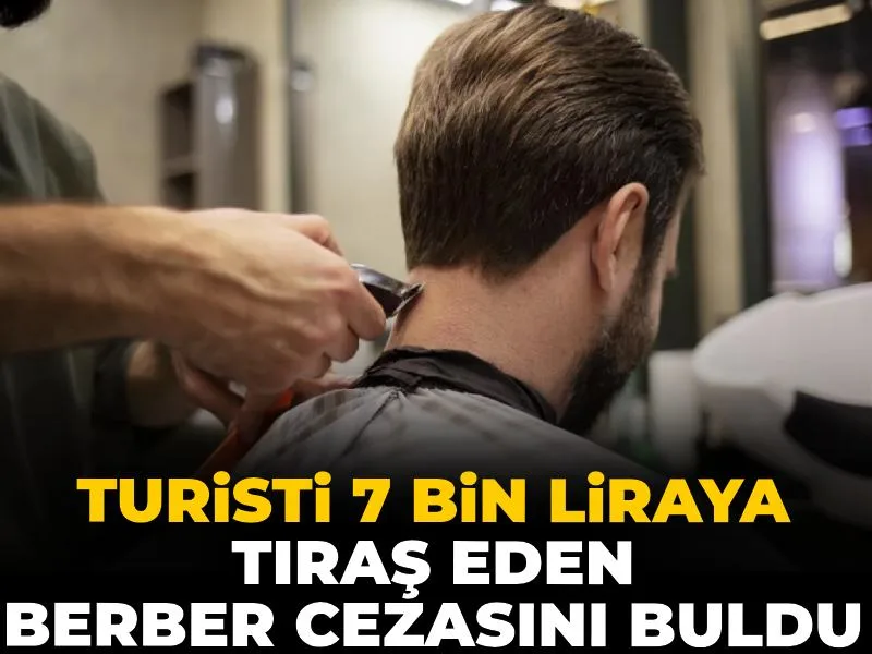 Turisti 7 bin liraya tıraş etti